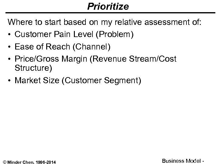 Prioritize Where to start based on my relative assessment of: • Customer Pain Level