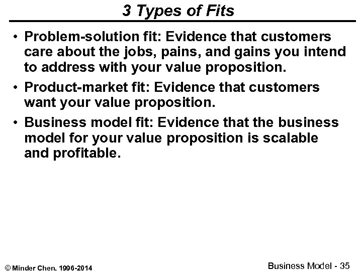 3 Types of Fits • Problem-solution fit: Evidence that customers care about the jobs,