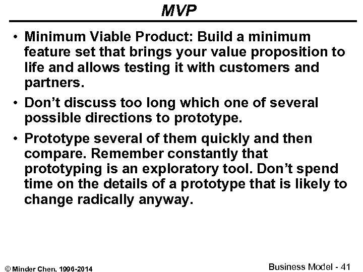 MVP • Minimum Viable Product: Build a minimum feature set that brings your value