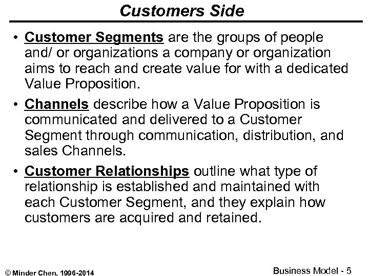 Customers Side • Customer Segments are the groups of people and/ or organizations a