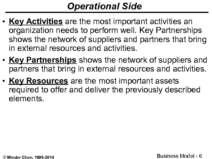 Operational Side • Key Activities are the most important activities an organization needs to