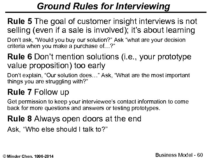 Ground Rules for Interviewing Rule 5 The goal of customer insight interviews is not