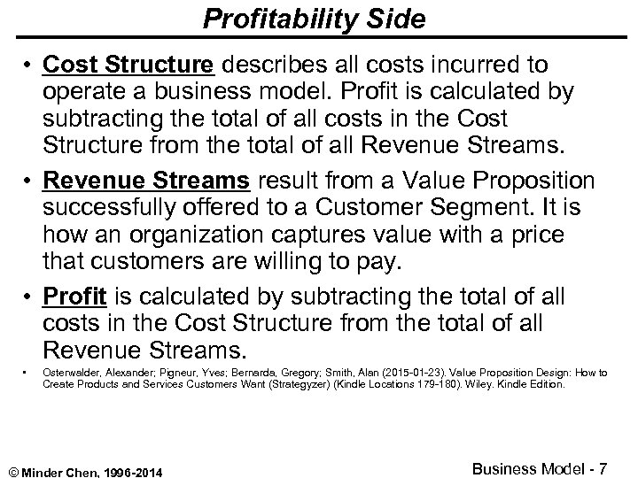 Profitability Side • Cost Structure describes all costs incurred to operate a business model.