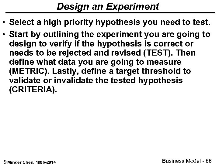 Design an Experiment • Select a high priority hypothesis you need to test. •