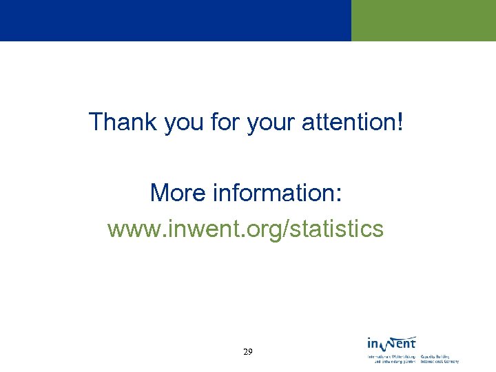 Thank you for your attention! More information: www. inwent. org/statistics 29 