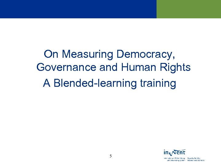 On Measuring Democracy, Governance and Human Rights A Blended-learning training 5 