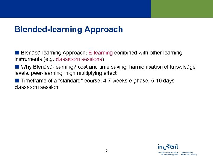 Blended-learning Approach ¢ Blended-learning Approach: E-learning combined with other learning instruments (e. g. classroom