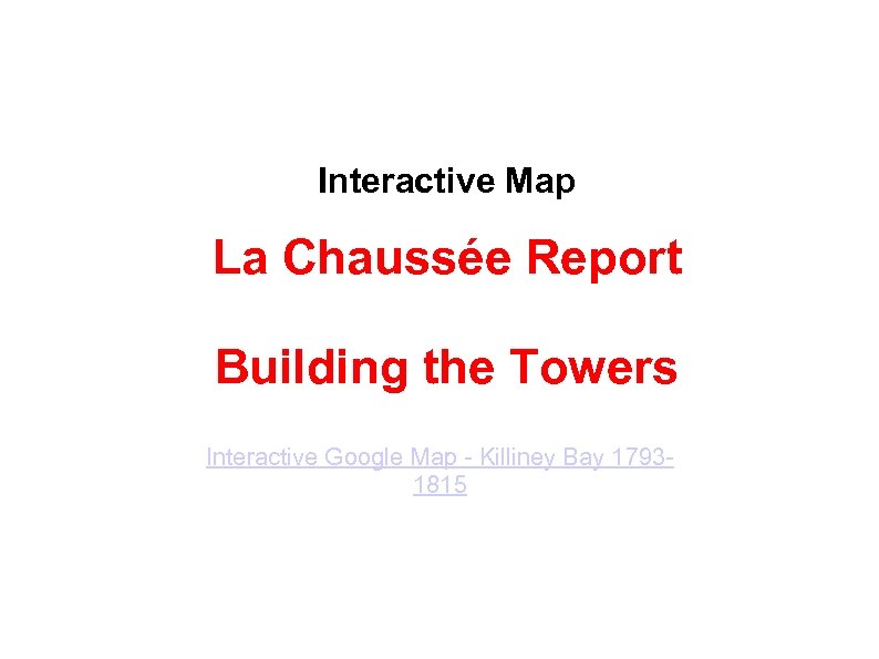 Interactive Map La Chaussée Report Building the Towers Interactive Google Map - Killiney Bay