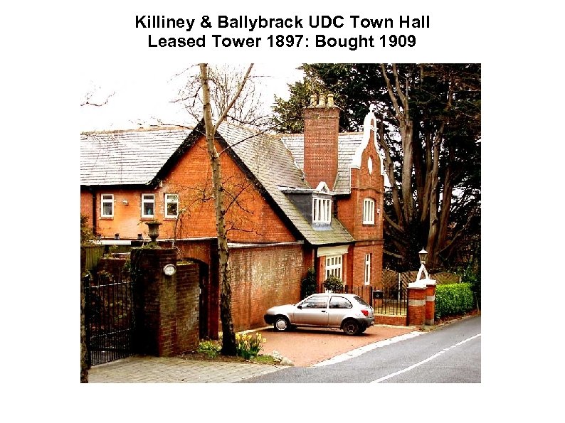 Killiney & Ballybrack UDC Town Hall Leased Tower 1897: Bought 1909 