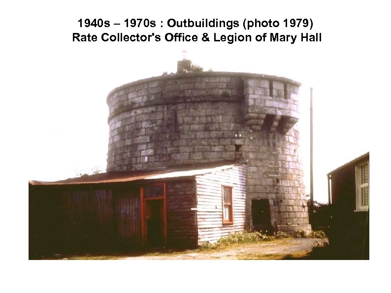 1940 s – 1970 s : Outbuildings (photo 1979) Rate Collector's Office & Legion