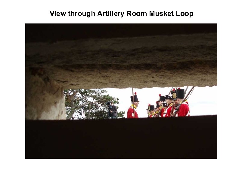 View through Artillery Room Musket Loop 