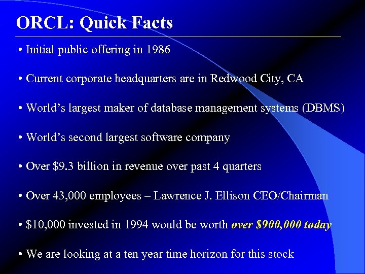 ORCL: Quick Facts • Initial public offering in 1986 • Current corporate headquarters are