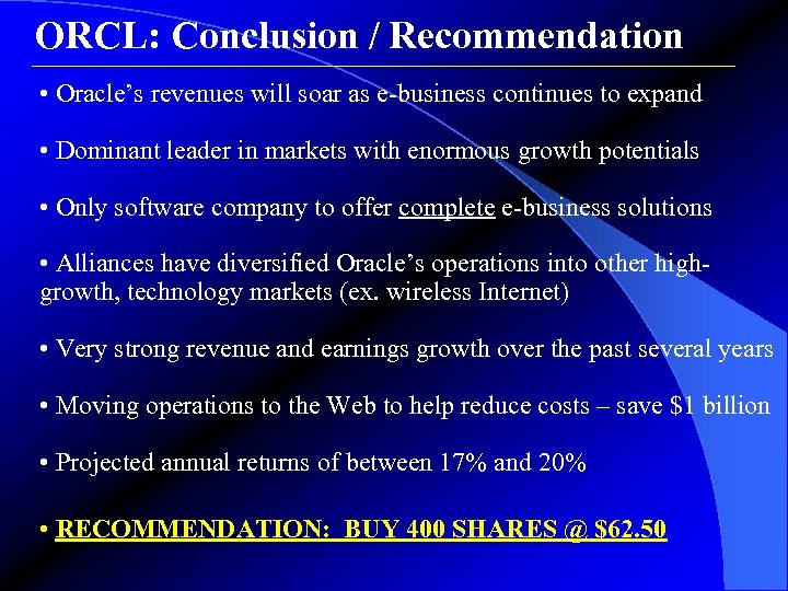 ORCL: Conclusion / Recommendation • Oracle’s revenues will soar as e-business continues to expand
