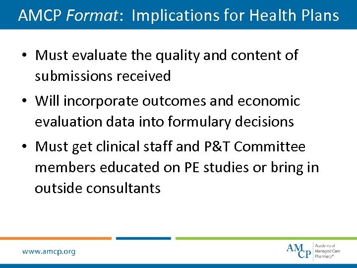 AMCP Format: Implications for Health Plans • Must evaluate the quality and content of