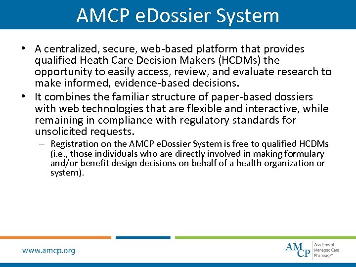 AMCP e. Dossier System • A centralized, secure, web-based platform that provides qualified Heath