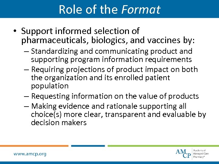 Role of the Format • Support informed selection of pharmaceuticals, biologics, and vaccines by: