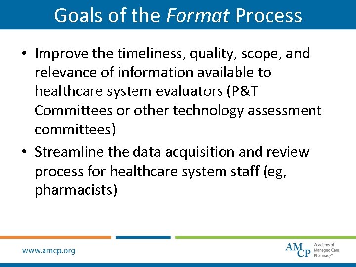 Goals of the Format Process • Improve the timeliness, quality, scope, and relevance of