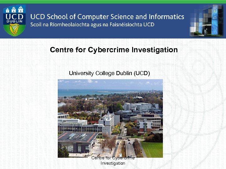 Centre for Cybercrime Investigation University College Dublin (UCD) Centre for Cybercrime Investigation 