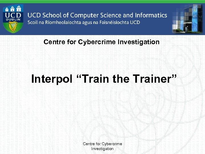 Centre for Cybercrime Investigation Interpol “Train the Trainer” Centre for Cybercrime Investigation 