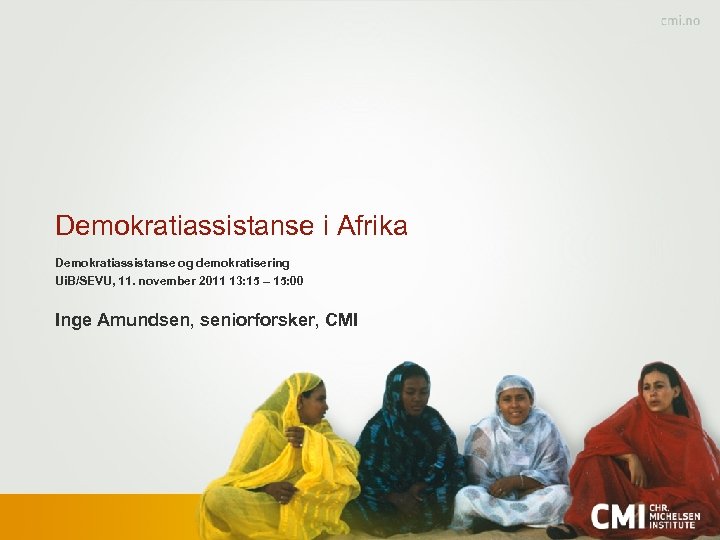 Demokratiassistanse i Afrika Demokratiassistanse og demokratisering Ui. B/SEVU, 11. november 2011 13: 15 –