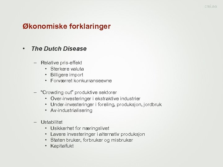Økonomiske forklaringer • The Dutch Disease – Relative pris-effekt • Sterkere valuta • Billigere