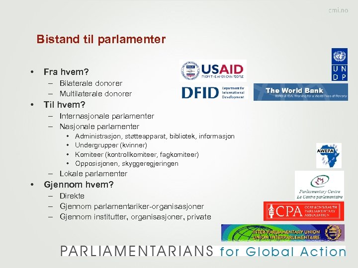 Bistand til parlamenter • Fra hvem? – Bilaterale donorer – Multilaterale donorer • Til