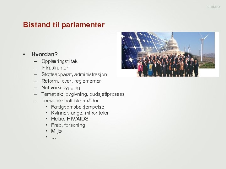 Bistand til parlamenter • Hvordan? – – – – Opplæringstiltak Infrastruktur Støtteapparat, administrasjon Reform,