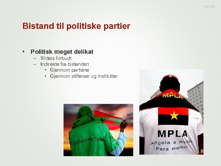 Bistand til politiske partier • Politisk meget delikat – Tildels forbudt – Indirekte fra
