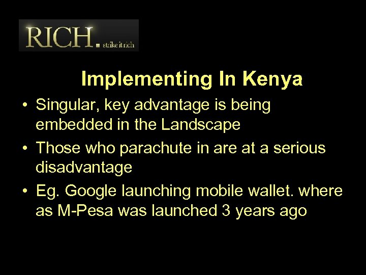 Implementing In Kenya • Singular, key advantage is being embedded in the Landscape •