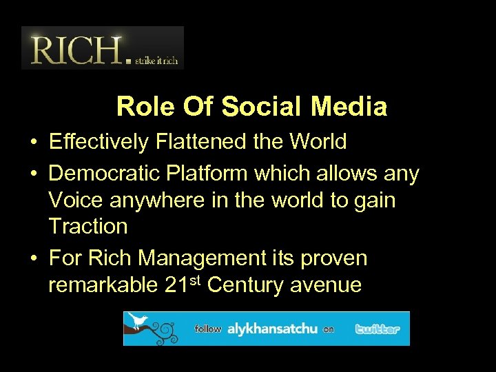 Role Of Social Media • Effectively Flattened the World • Democratic Platform which allows