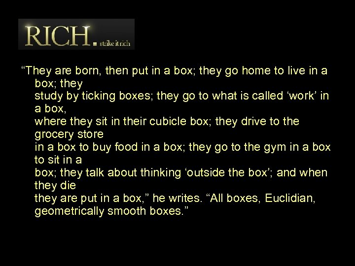 “They are born, then put in a box; they go home to live in