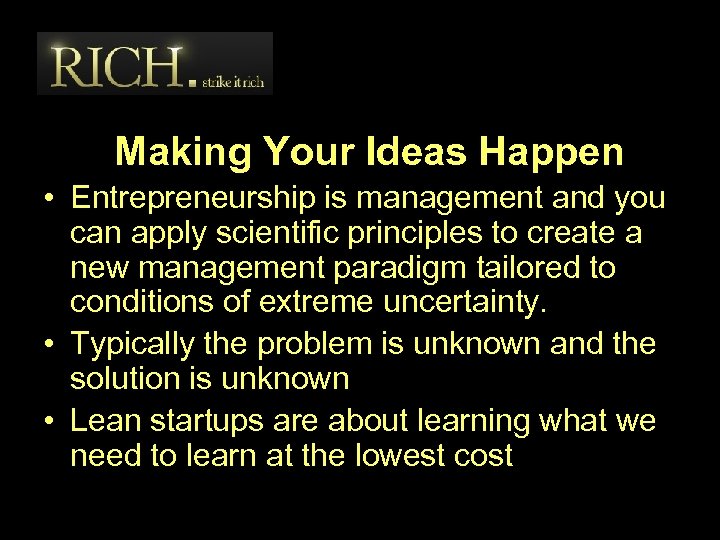 Making Your Ideas Happen • Entrepreneurship is management and you can apply scientific principles