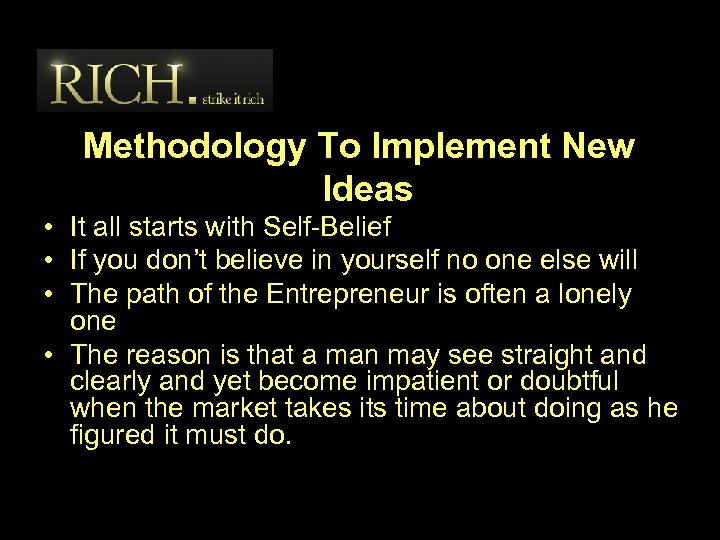 Methodology To Implement New Ideas • It all starts with Self-Belief • If you