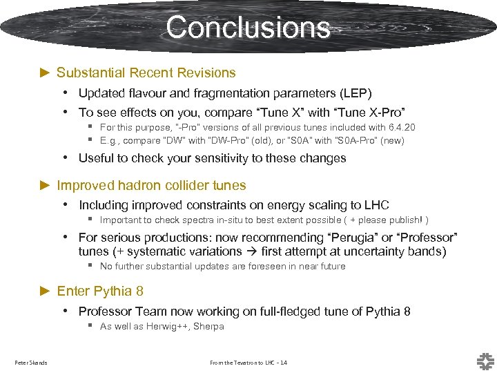 Conclusions ► Substantial Recent Revisions • Updated flavour and fragmentation parameters (LEP) • To