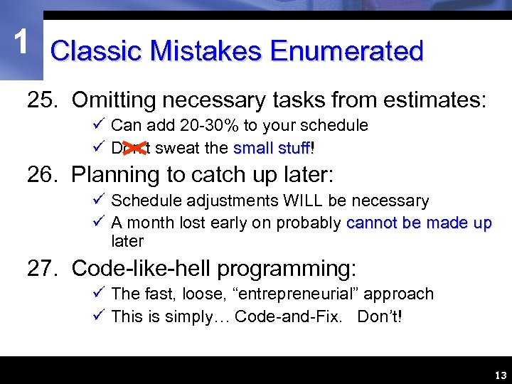 1 Classic Mistakes Enumerated 25. Omitting necessary tasks from estimates: ü Can add 20