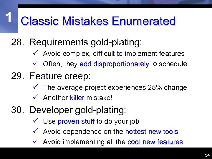 1 Classic Mistakes Enumerated 28. Requirements gold-plating: ü Avoid complex, difficult to implement features