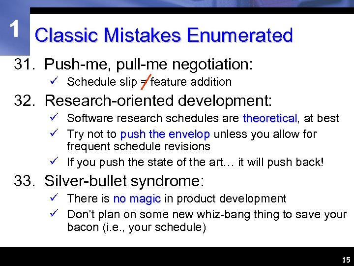 1 Classic Mistakes Enumerated 31. Push-me, pull-me negotiation: ü Schedule slip = feature addition