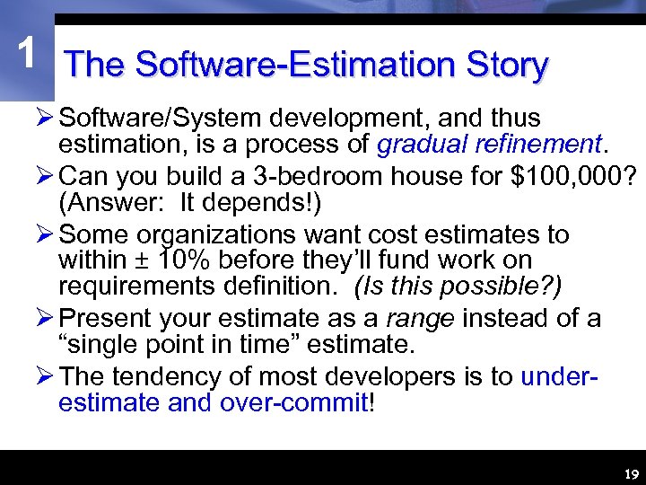 1 The Software-Estimation Story Ø Software/System development, and thus estimation, is a process of