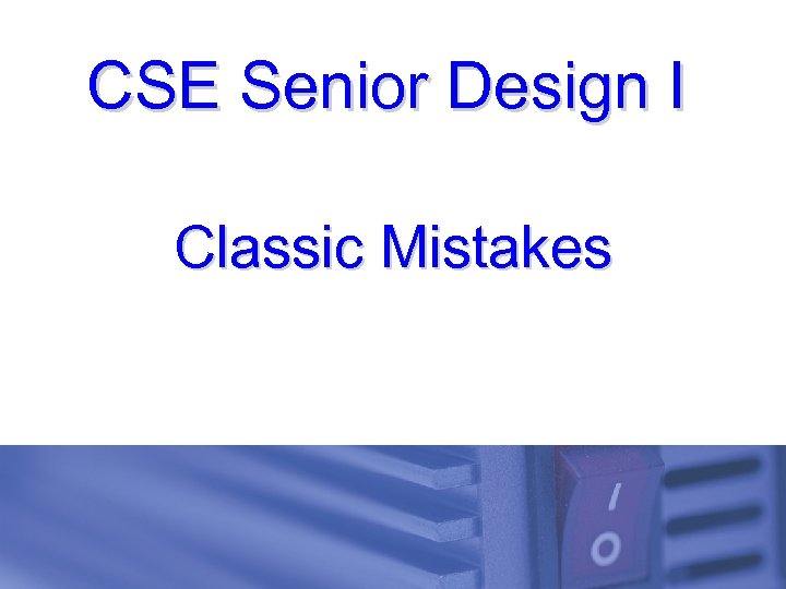 CSE Senior Design I Classic Mistakes 