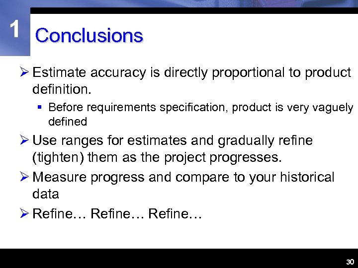 1 Conclusions Ø Estimate accuracy is directly proportional to product definition. § Before requirements