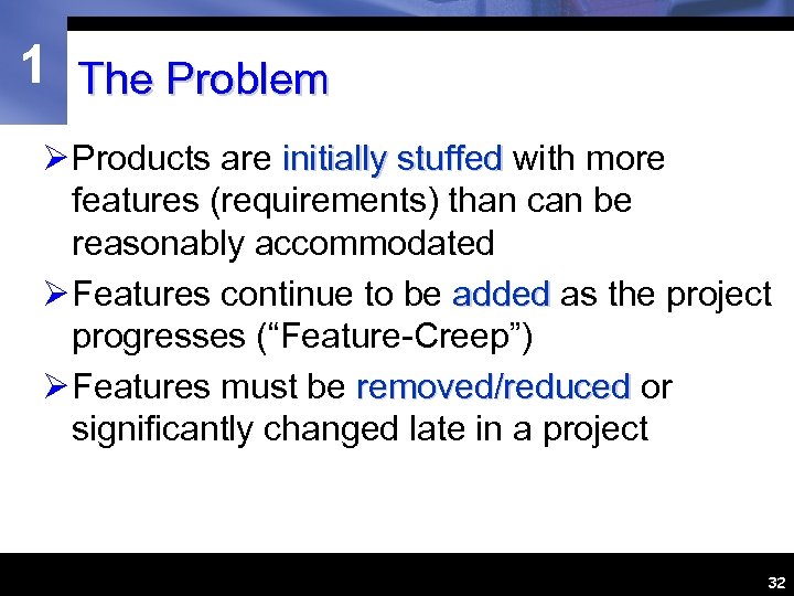 1 The Problem Ø Products are initially stuffed with more features (requirements) than can