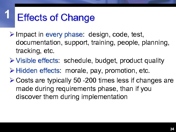 1 Effects of Change Ø Impact in every phase: design, code, test, phase documentation,