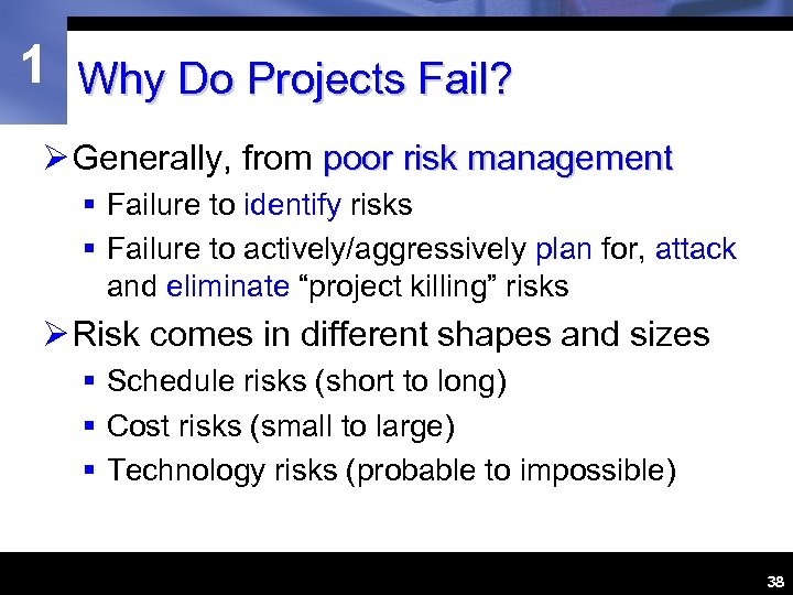 1 Why Do Projects Fail? Ø Generally, from poor risk management § Failure to