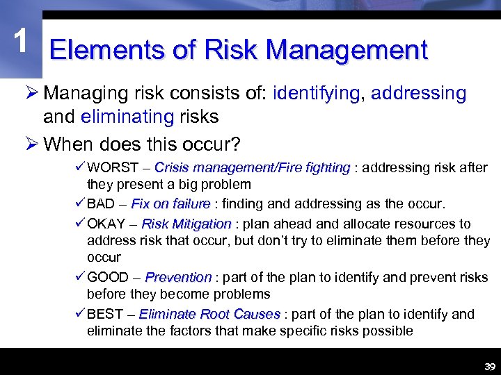 1 Elements of Risk Management Ø Managing risk consists of: identifying, addressing and eliminating