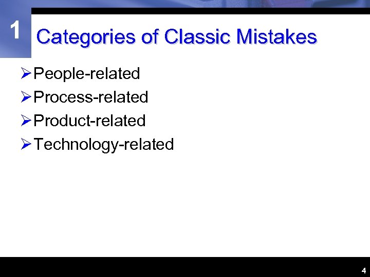 1 Categories of Classic Mistakes Ø People-related Ø Process-related Ø Product-related Ø Technology-related 4