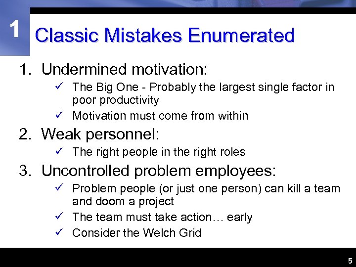 1 Classic Mistakes Enumerated 1. Undermined motivation: ü The Big One - Probably the