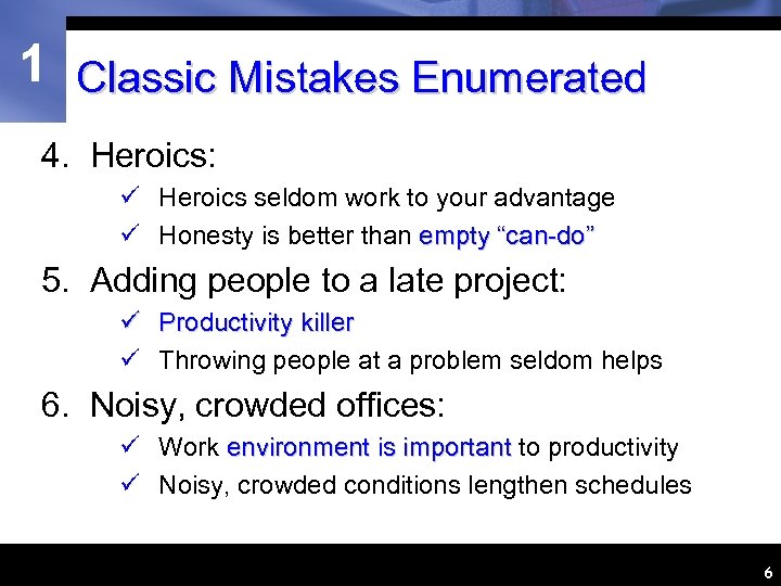 1 Classic Mistakes Enumerated 4. Heroics: ü Heroics seldom work to your advantage ü