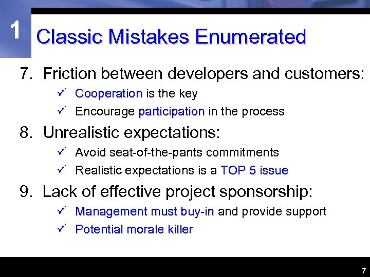 1 Classic Mistakes Enumerated 7. Friction between developers and customers: ü Cooperation is the