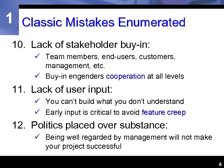 1 Classic Mistakes Enumerated 10. Lack of stakeholder buy-in: ü Team members, end-users, customers,