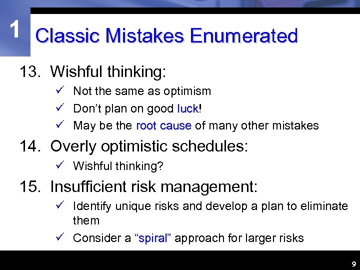 1 Classic Mistakes Enumerated 13. Wishful thinking: ü Not the same as optimism ü